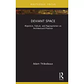 Deviant Space: Abjection, Failure, and Appropriation as Architectural Practice