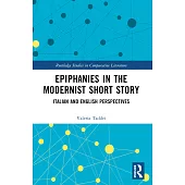Epiphanies in the Modernist Short Story: Italian and English Perspectives