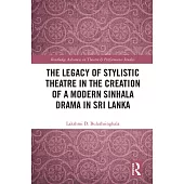 The Legacy of Stylistic Theatre in the Creation of a Modern Sinhala Drama in Sri Lanka
