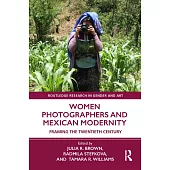 Women Photographers and Mexican Modernity: Framing the Twentieth Century