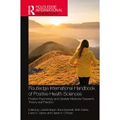 Routledge International Handbook of Positive Health Sciences: Positive Psychology and Lifestyle Medicine Research, Theory and Practice
