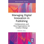 Managing Digital Innovation in Publishing: Collaborations and Para-Organisations for Creative Change