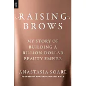 Raising Brows: My Story of Building a Billion-Dollar Beauty Empire