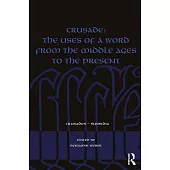 Crusade: The Uses of a Word from the Middle Ages to the Present