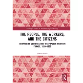 The People, the Workers, and the Citizens: Antifascist Cultures and the Popular Front in France, 1934-1939