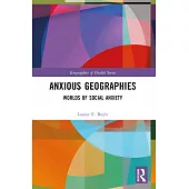 Anxious Geographies: Worlds of Social Anxiety