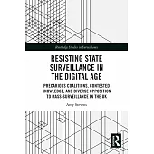 Resisting State Surveillance in the Digital Age: Precarious Coalitions, Contested Knowledge, and Diverse Opposition to Mass-Surveillance in the UK