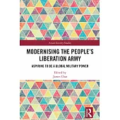 Modernising the People’s Liberation Army: Aspiring to Be a Global Military Power