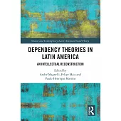 Dependency Theories in Latin America: An Intellectual Reconstruction