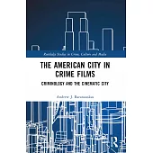 The American City in Crime Films: Criminology and the Cinematic City