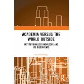Academia Versus the World Outside: Institutionalized Knowledge and Its Discontents