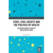 State, Civil Society and the Politics of Health: Exploring Gender, Sexuality and HIV/AIDS in India
