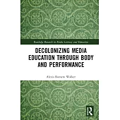 Decolonizing Media Education Through Body and Performance