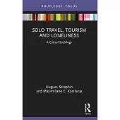 Solo Travel, Tourism and Loneliness: A Critical Sociology
