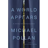 A World Appears: A Journey Into Consciousness