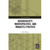 Necrosociety, Mortispolitics, and Miquiztli-Politics