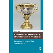 A New Material Interpretation of Twelfth-Century Architecture: Reconstructing the Abbey of Saint-Denis