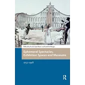 Ephemeral Spectacles, Exhibition Spaces and Museums: 1750-1918