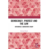 Democracy, Protest and the Law: Defending a Democratic Right