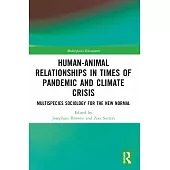 Human-Animal Relationships in Times of Pandemic and Climate Crisis: Multispecies Sociology for the New Normal