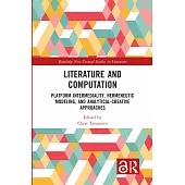 Literature and Computation: Platform Intermediality, Hermeneutic Modeling, and Analytical-Creative Approaches