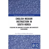 English Medium Instruction in South Korea: Focusing on Language in School and University Classrooms
