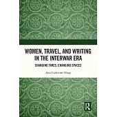 Women, Travel, and Writing in the Interwar Era: Changing Times, Changing Spaces