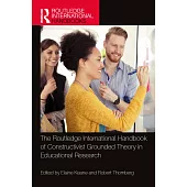 The Routledge International Handbook of Constructivist Grounded Theory in Educational Research