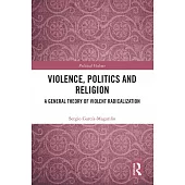Violence, Politics and Religion: A General Theory of Violent Radicalization