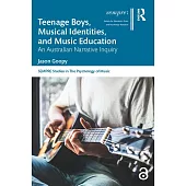 Teenage Boys, Musical Identities, and Music Education: An Australian Narrative Inquiry