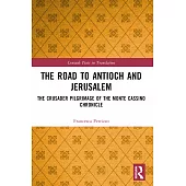 The Road to Antioch and Jerusalem: The Crusader Pilgrimage of the Monte Cassino Chronicle