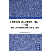 Cardinal Bessarion (1403-1472): Most Latin of Greeks, Most Greek of Latins