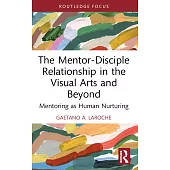 The Mentor-Disciple Relationship in the Visual Arts and Beyond: Mentoring as Human Nurturing