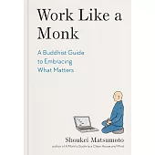 Work Like a Monk: A Buddhist Guide to Embracing What Matters