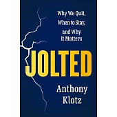 Jolted: Why We Quit, When to Stay, and Why It Matters