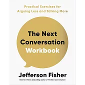 The Next Conversation Workbook: Practical Exercises for Arguing Less and Talking More