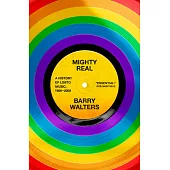 Mighty Real: A History of LGBTQ Music, 1969-2000