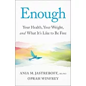 Enough: Your Health, Your Weight, and What It’s Like to Be Free