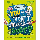 DK人體怪奇百科What If... You Didn’t Make Snot?: And Other Amazing Human Body Questions
