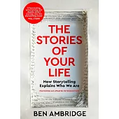 The Stories of Your Life: How Storytelling Explains Who We Are