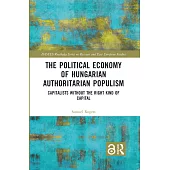 The Political Economy of Hungarian Authoritarian Populism: Capitalists without the Right Kind of Capital