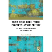Technology, Intellectual Property Law and Culture: The Tangification of Intangible Cultural Heritage