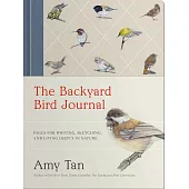 The Backyard Bird Journal: Pages for Writing, Sketching, and Living Deeply in Nature