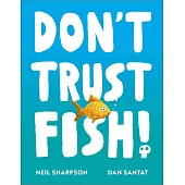 Don’t Trust Fish!