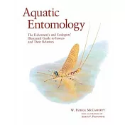 Aquatic Entomology: The Fishermen’s Guide and Ecologists’ Illustrated Guide to Insects and Their Relatives