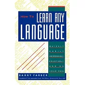 How to Learn Any Language: Quickly, Easily, Inexpensively, Enjoyably and on Your Own