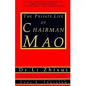 The Private Life of Chairman Mao: The Memoirs of Mao’s Personal Physician