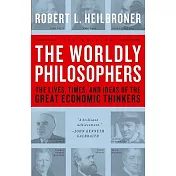 The Worldly Philosophers: The Lives, Times, and Ideas of the Great Economic Thinkers