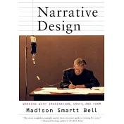 Narrative Design: Working With Imagination, Craft, and Form
