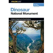 A Falconguide To Dinosaur National Monument: A Guide To Exploring Th Great Outdoors